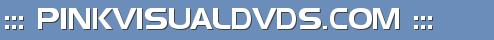 ::: PINKVISUALDVDS.COM :::
